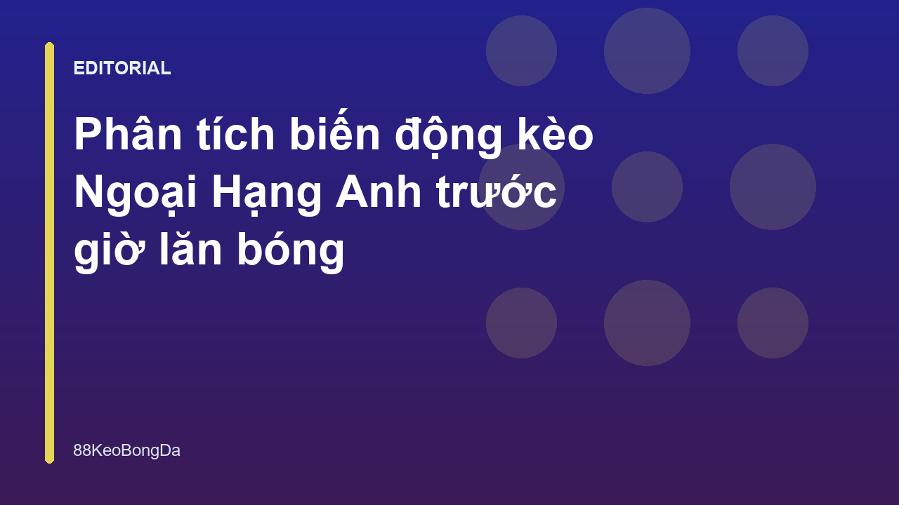 Biến động kèo Ngoại Hạng Anh trên bảng tỷ lệ