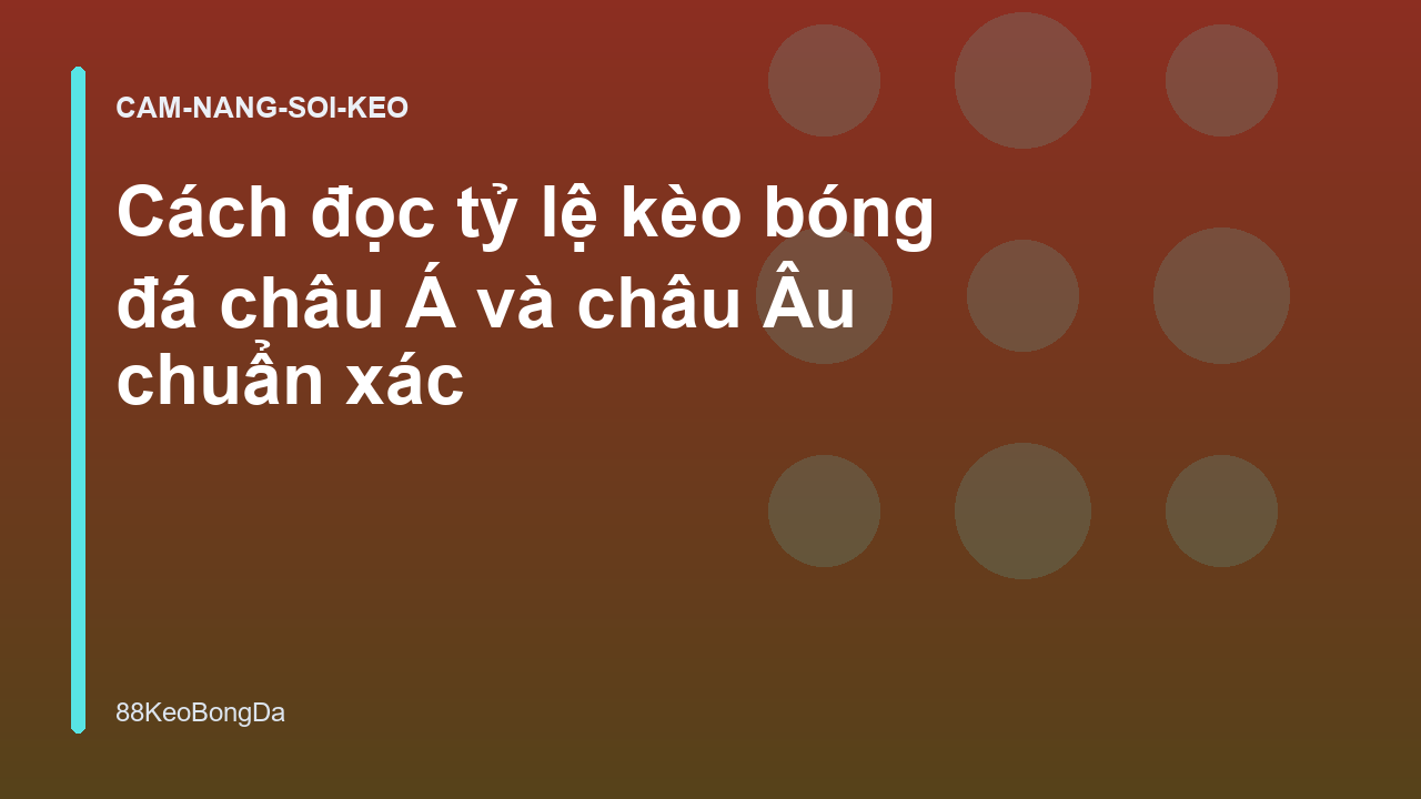 Cách đọc tỷ lệ kèo bóng đá châu Á và châu Âu chuẩn xác