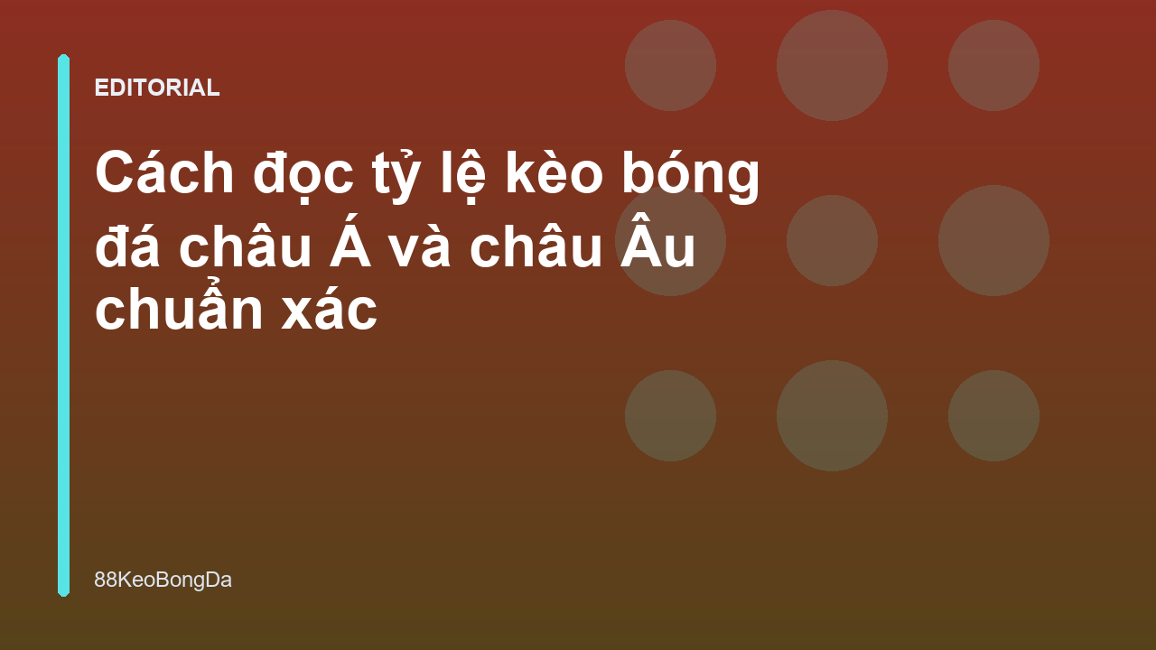 Hướng dẫn cách đọc tỷ lệ kèo bóng đá cơ bản