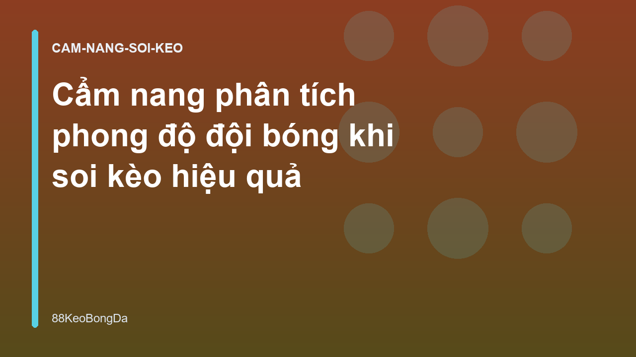 Cẩm nang phân tích phong độ đội bóng khi soi kèo hiệu quả