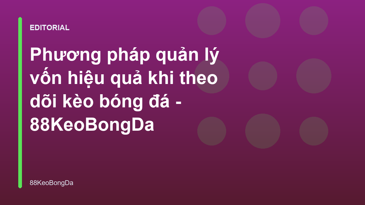 Phương pháp quản lý vốn hiệu quả khi soi kèo bóng đá