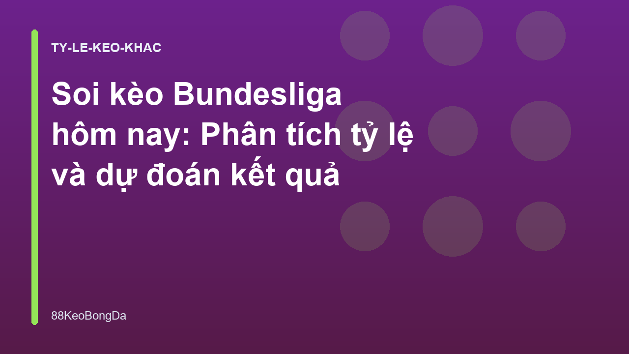 Soi kèo Bundesliga hôm nay: Phân tích tỷ lệ và dự đoán kết quả